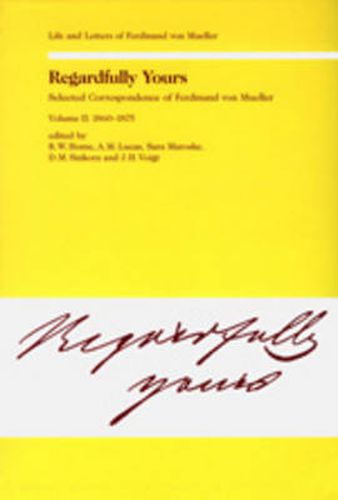 Cover image for Regardfully Yours: Selected Correspondance of Ferdinand Von Mueller