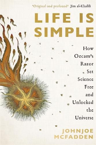 Cover image for Life is Simple: How Occam's Razor Set Science Free And Unlocked the Universe