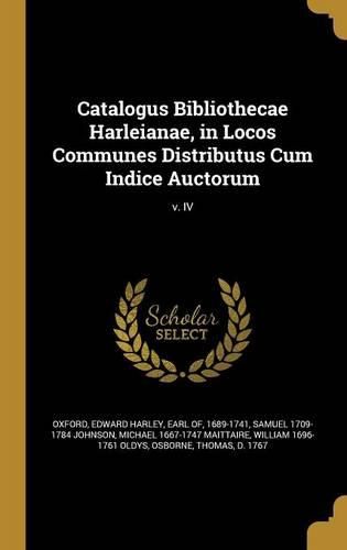 Cover image for Catalogus Bibliothecae Harleianae, in Locos Communes Distributus Cum Indice Auctorum; v. IV
