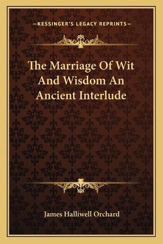 Cover image for The Marriage of Wit and Wisdom an Ancient Interlude