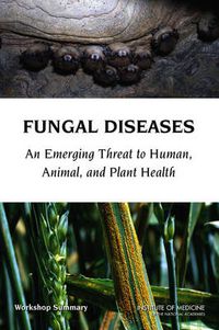 Cover image for Fungal Diseases: An Emerging Threat to Human, Animal, and Plant Health: Workshop Summary