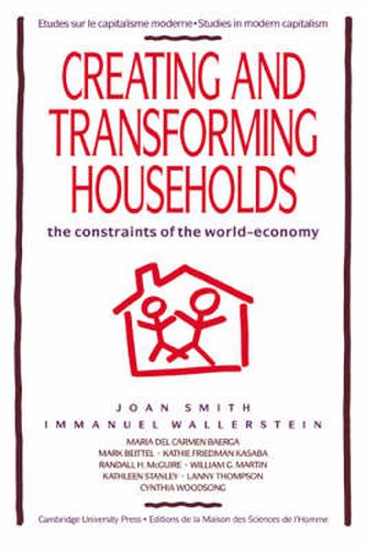 Cover image for Creating and Transforming Households: The Constraints of the World-Economy