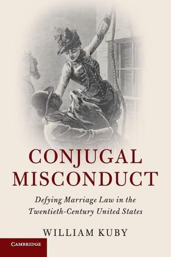 Cover image for Conjugal Misconduct: Defying Marriage Law in the Twentieth-Century United States