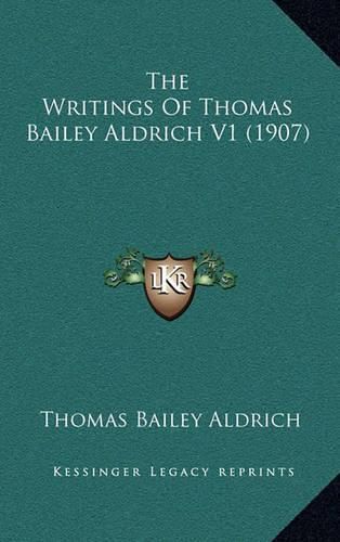 Cover image for The Writings of Thomas Bailey Aldrich V1 (1907)