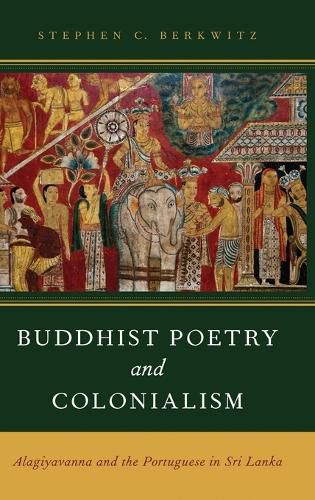 Cover image for Buddhist Poetry and Colonialism: Alagiyavanna and the Portuguese in Sri Lanka