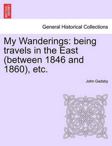 Cover image for My Wanderings: being travels in the East (between 1846 and 1860), etc.