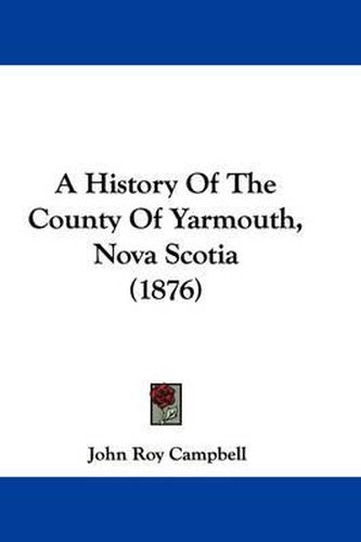 Cover image for A History of the County of Yarmouth, Nova Scotia (1876)