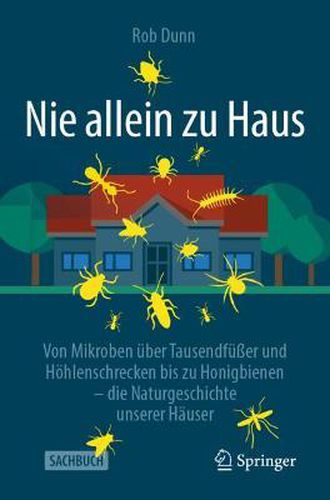 Cover image for Nie Allein Zu Haus: Von Mikroben UEber Tausendfusser Und Hoehlenschrecken Bis Zu Honigbienen - Die Naturgeschichte Unserer Hauser