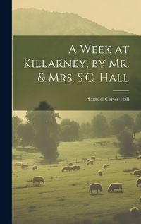 Cover image for A Week at Killarney, by Mr. & Mrs. S.C. Hall