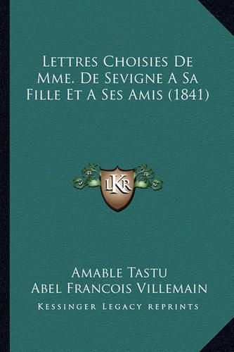 Lettres Choisies de Mme. de Sevigne a Sa Fille Et a Ses Amis (1841)