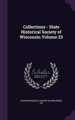 Cover image for Collections - State Historical Society of Wisconsin Volume 23