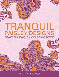 Cover image for Tranquil Paisley Designs - Peaceful Paisley Coloring Book