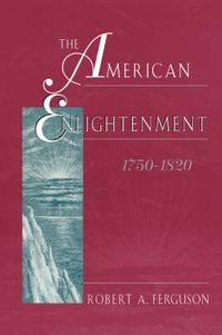 Cover image for The American Enlightenment, 1750-1820