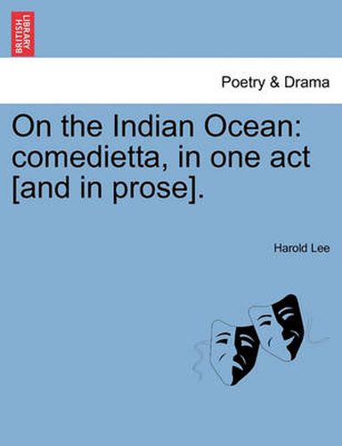 Cover image for On the Indian Ocean: Comedietta, in One Act [And in Prose].