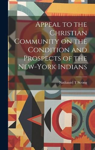 Cover image for Appeal to the Christian Community on the Condition and Prospects of the New-York Indians