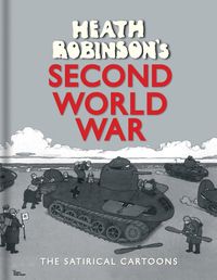 Cover image for Heath Robinson's Second World War: The Satirical Cartoons