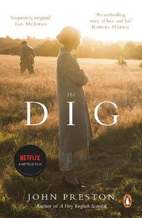 Cover image for The Dig: Now a BAFTA-nominated motion picture starring Ralph Fiennes, Carey Mulligan and Lily James