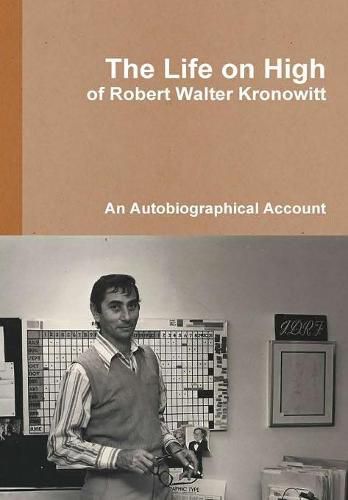 Cover image for The Life on High, of Robert Walter Kronowitt