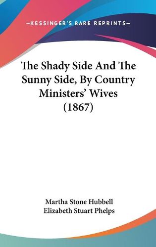 Cover image for The Shady Side And The Sunny Side, By Country Ministers' Wives (1867)