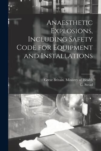 Cover image for Anaesthetic Explosions, Including Safety Code for Equipment and Installations