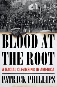 Cover image for Blood at the Root: A Racial Cleansing in America