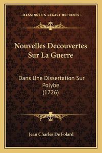 Cover image for Nouvelles Decouvertes Sur La Guerre: Dans Une Dissertation Sur Polybe (1726)