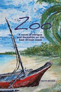 Cover image for The Zoo: A novel of intrigue and deception on the East-African coast