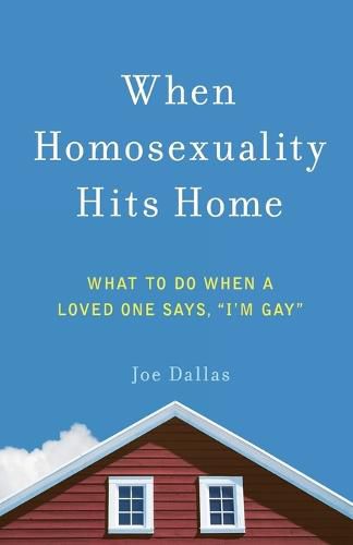 Cover image for When Homosexuality Hits Home: What to Do When a Loved One Says,  I'm Gay