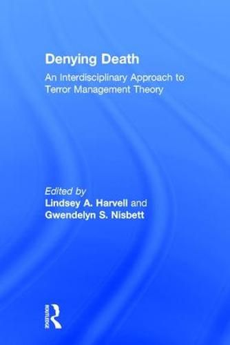 Cover image for Denying Death: An Interdisciplinary Approach to Terror Management Theory