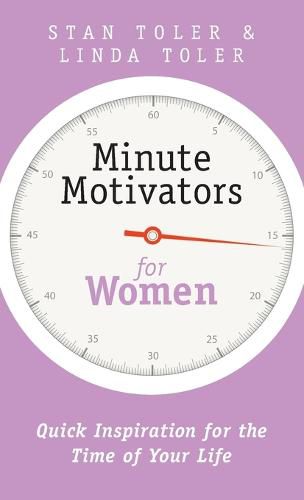 Minute Motivators for Women: Quick Inspiration for the Time of Your Life