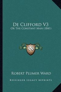 Cover image for de Clifford V3: Or the Constant Man (1841)