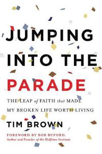 Cover image for Jumping into the Parade: The Leap of Faith That Made My Broken Life Worth Living