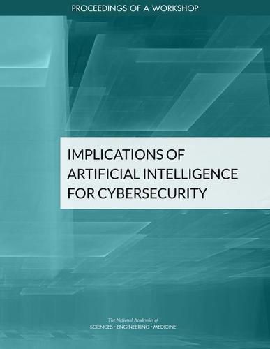 Cover image for Implications of Artificial Intelligence for Cybersecurity: Proceedings of a Workshop