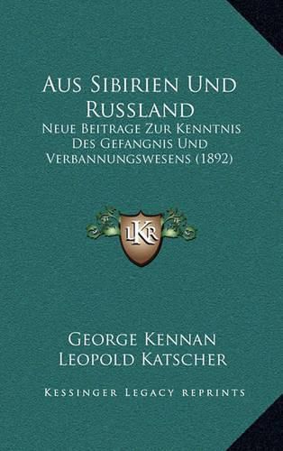 Cover image for Aus Sibirien Und Russland: Neue Beitrage Zur Kenntnis Des Gefangnis Und Verbannungswesens (1892)