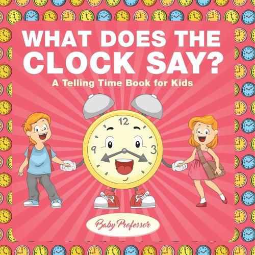 Cover image for What Does the Clock Say? A Telling Time Book for Kids