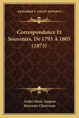 Correspondance Et Souvenirs, de 1793 a 1805 (1873)