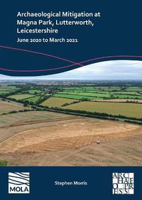 Cover image for Archaeological Mitigation at Magna Park, Lutterworth, Leicestershire