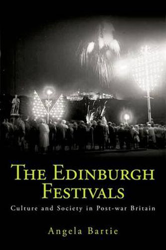 Cover image for The Edinburgh Festivals: Culture and Society in Post-war Britain