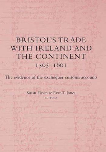 Bristol's Trade with Ireland and the Continent, 1503-1601: The Evidence of the Exchequer Customes Accounts