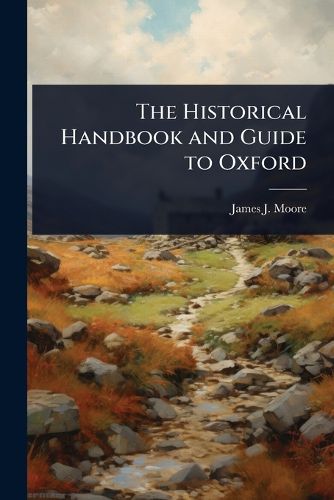 Cover image for The Historical Handbook and Guide to Oxford