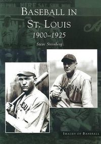 Cover image for Baseball in St. Louis: 1900-1925