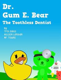 Cover image for Dr. Gum E. Bear the Toothless Dentist