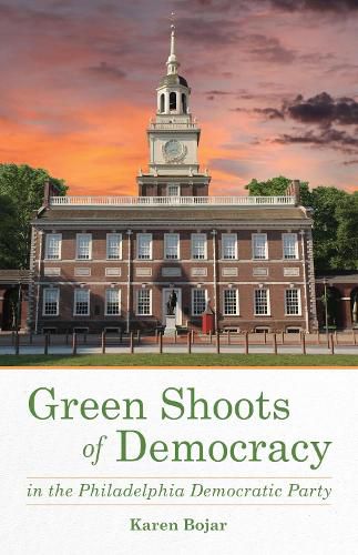 Cover image for Green Shoots of Democracy within the Philadelphia Democratic Party