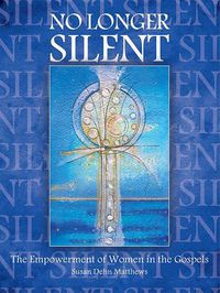 Cover image for No Longer Silent: The Empowerment of Women in the Gospels