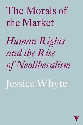 The Morals of the Market: Human Rights and the Rise of Neoliberalism