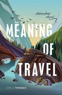Cover image for The Meaning of Travel: Philosophers Abroad