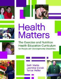 Cover image for Health Matters: The Exercise and Nutrition Health Education Curriculum for People with Developmental Disabilities