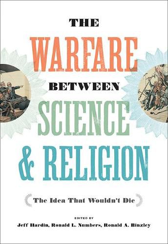 The Warfare between Science and Religion: The Idea That Wouldn't Die