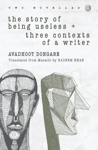 Cover image for The Story of Being Useless & Three Contexts of a Writer: Novellas