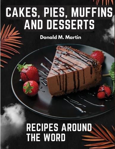 Cover image for Cakes, Pies, Muffins and Desserts Recipes Around the Word